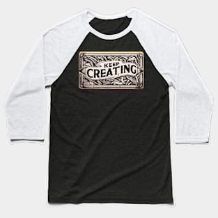 Keep Creating Abstract art Baseball T-Shirt